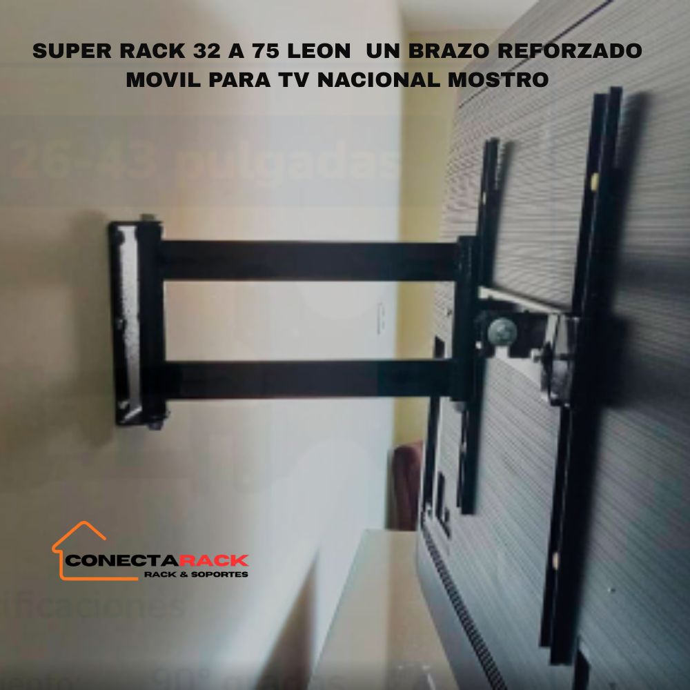SUPER RACK 32 A 75 LEON  UN BRAZO REFORZADO MOVIL PARA TV NACIONAL MOSTRO